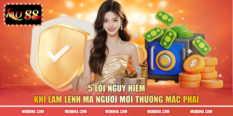 5 lỗi nguy hiểm khi làm lệnh mà người mới thường mắc phải 
