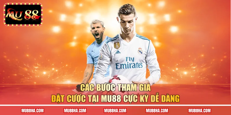 Các bước tham gia đặt cược tại MU88 cực kỳ dễ dàng